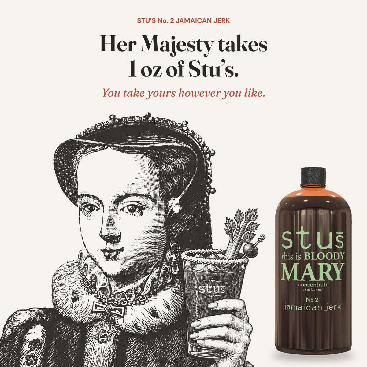 Queen Mary toasting with a Bloody Mary next to a bottle of Stu's Jamaican Jerk Bloody Mary seasoning: Her Majesty takes 1 oz of Stu's, you take yours however you like