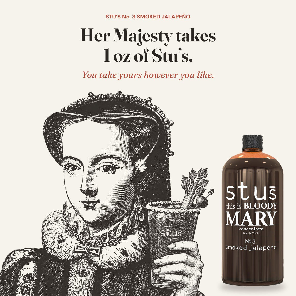 Queen Mary toasting with a Bloody Mary next to a bottle of Stu's Smoked Jalapeño Bloody Mary seasoning: Her Majesty takes 1 oz of Stu's, you take yours however you like